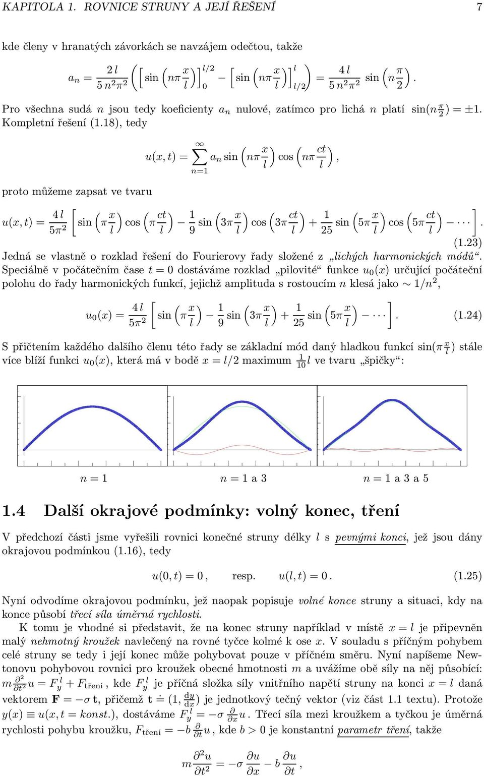 18, tedy proto můžeme zapsat ve tvaru ux, t= 4 [ 5π 2 sin π x cos ux, t= π ct n=1 a n sin nπ x cos 1 9 sin 3π x cos 3π ct nπ ct, + 1 5π 25 sin x cos 5π ct ]. 1.23 JednásevastněorozkadřešenídoFourierovyřadysoženéz ichýchharmonickýchmódů.