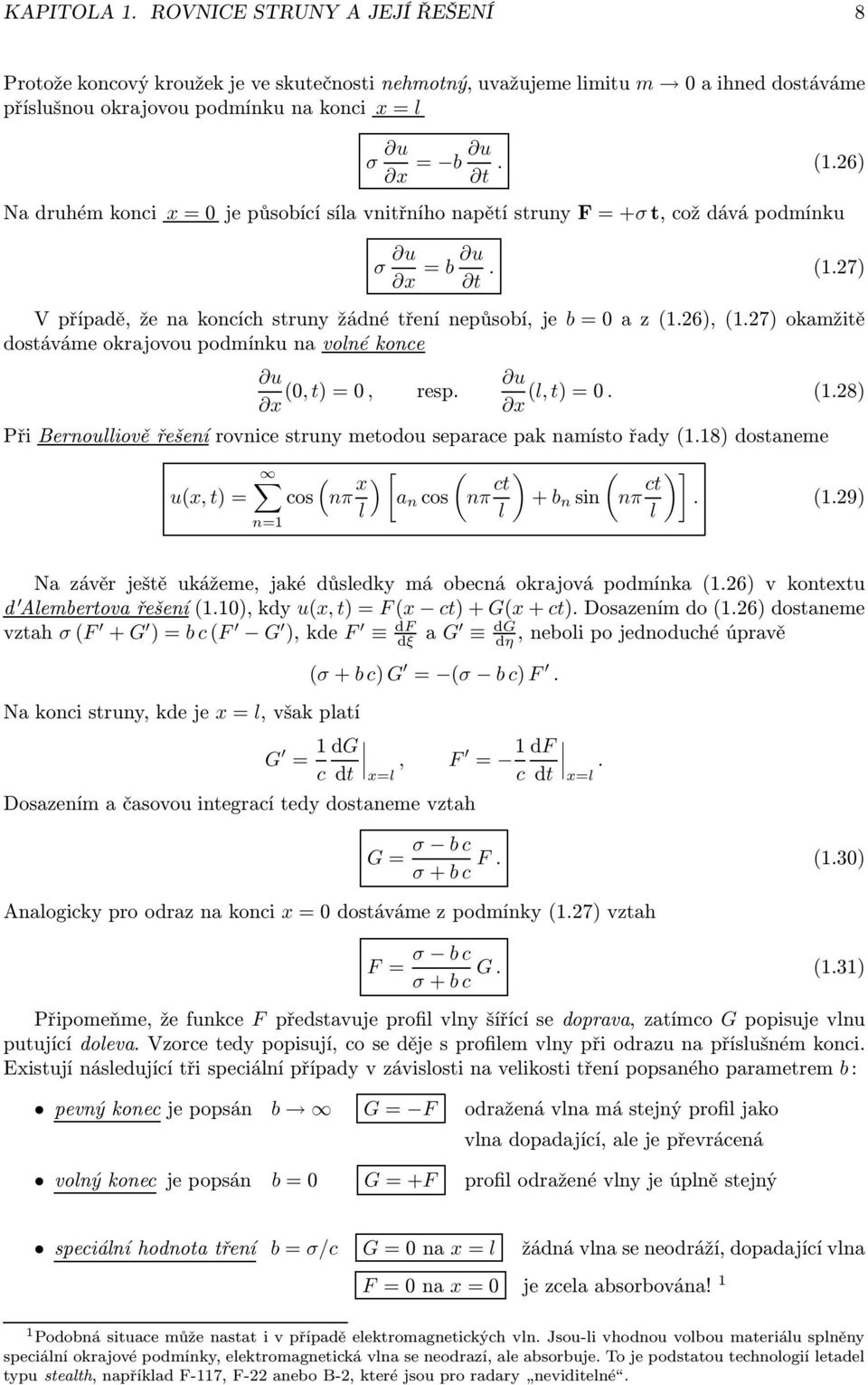 28 x Při Bernouiově řešení rovnice struny metodou separace pak namísto řady1.18 dostaneme ux, t= n=1 cos nπ x [ a n cos nπ ct + b n sin nπ ct ]. 1.