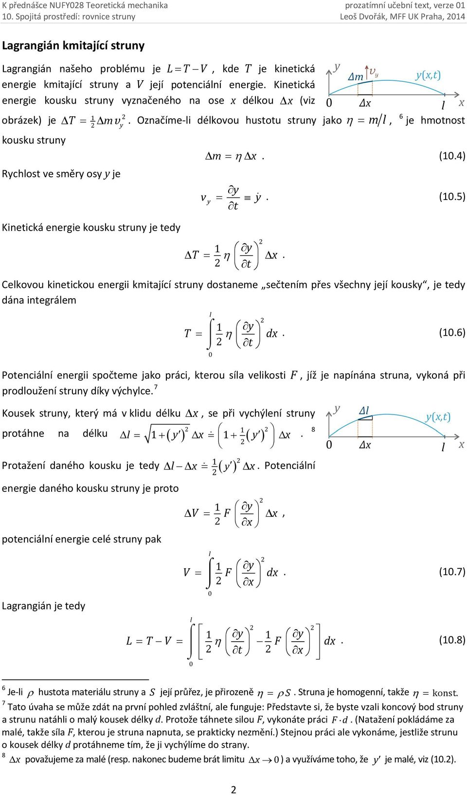 Označíme-li délkovou hustotu strun jako η ml Kinetická energie kousku strun je ted, 6 je hmotnost m η x (14) v (15) 1 T η x Celkovou kinetickou energii kmitající strun dostaneme sečtením přes všechn