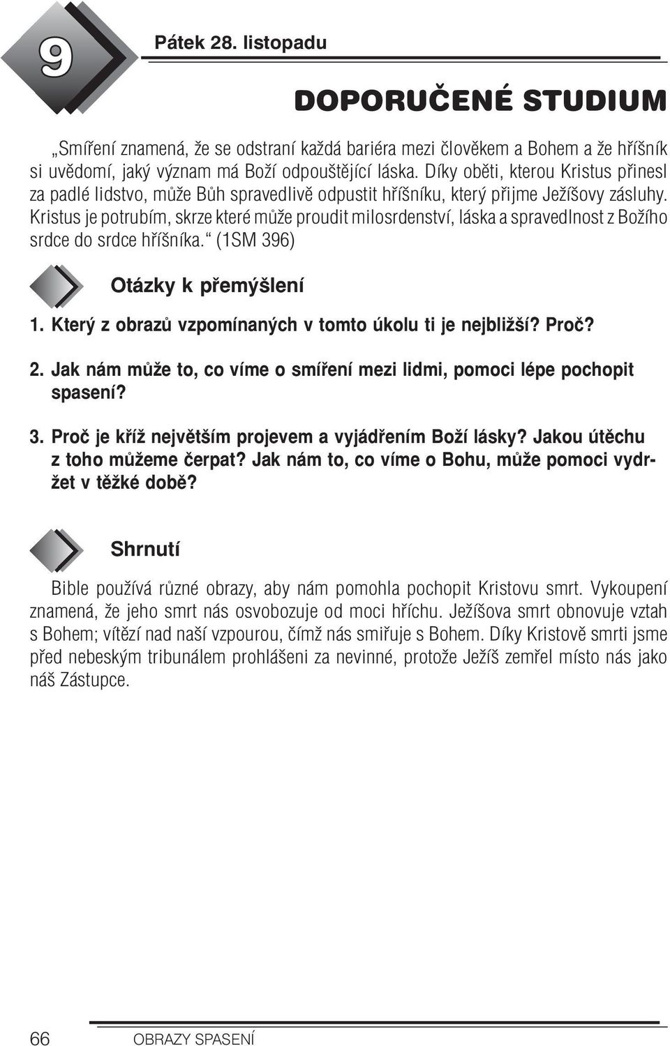 Kristus je potrubím, skrze které může proudit milosrdenství, láska a spravedlnost z Božího srdce do srdce hříšníka. (1SM 396) Otázky k přemýšlení 1.