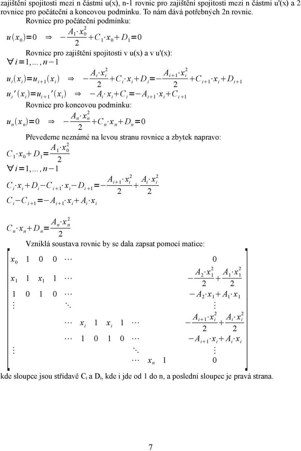 ..,n 1 u i =u i 1 A i C x D = A i 1 i i i C i 1 D i 1 u i ' =u i 1 ' A i C i = A i 1 C i 1 Rovnice pro koncovou podmínku: u n x n =0 A n x n C n x n D n =0 Převedeme neznámé na levou stranu rovnice a