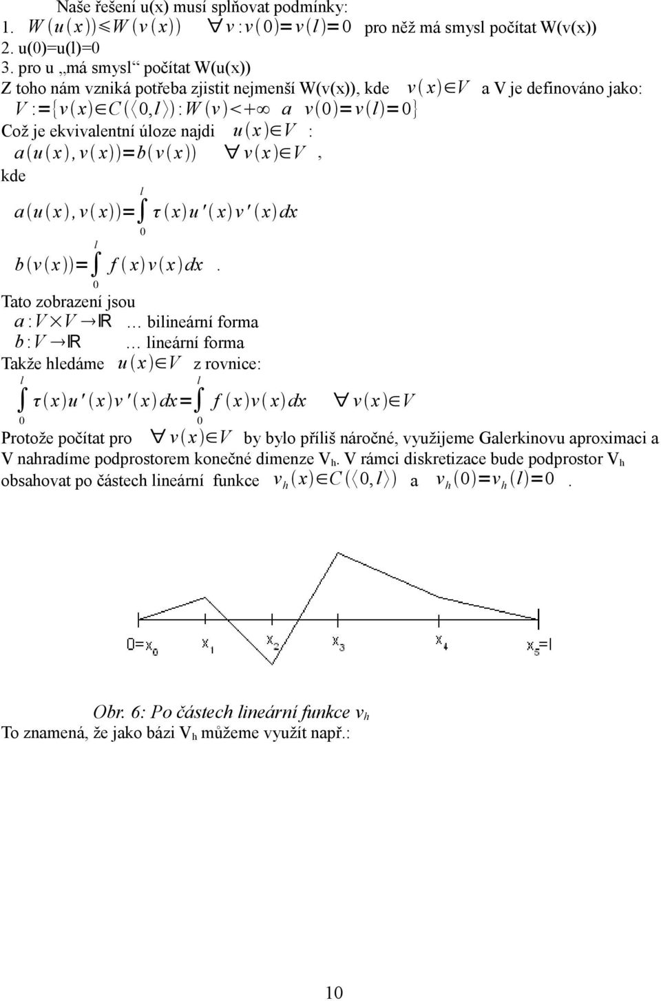 x =b v x v x V, kde l a u x,v x = τ x u' x v' x dx l b v x = f x v x dx.