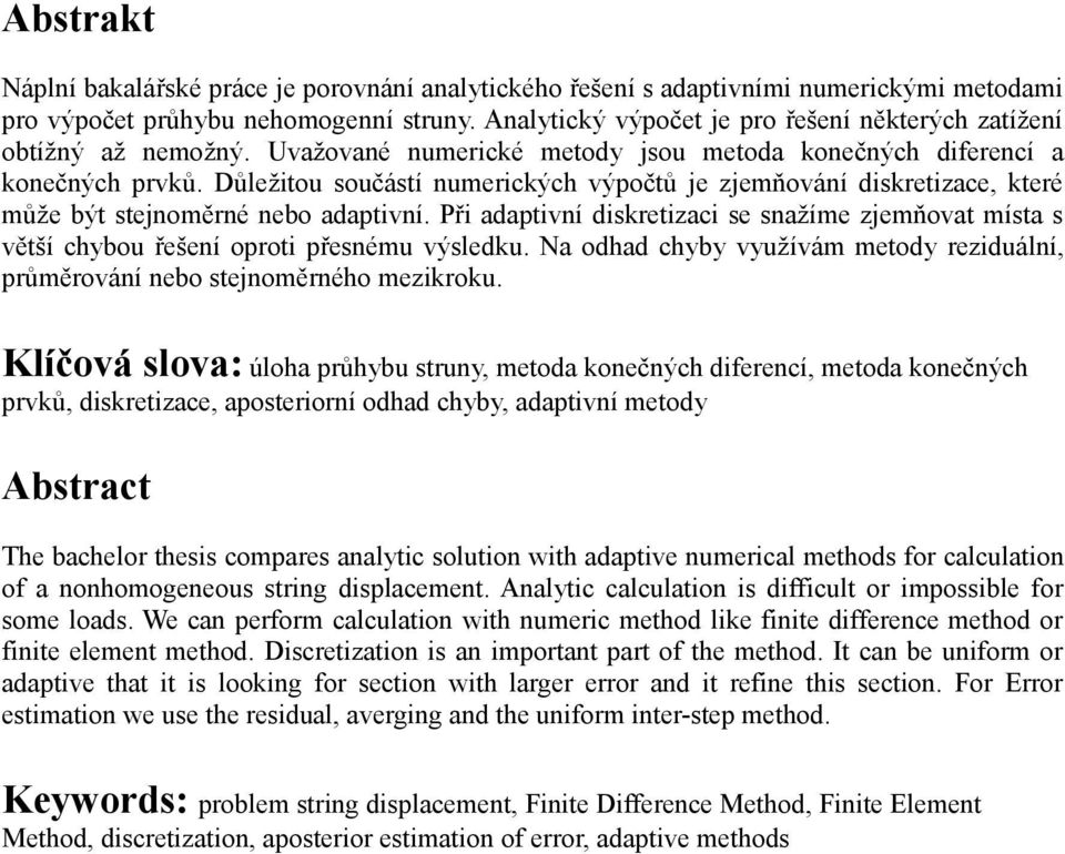 Důležitou součástí numerických výpočtů je zjemňování diskretizace, které může být stejnoměrné nebo adaptivní.