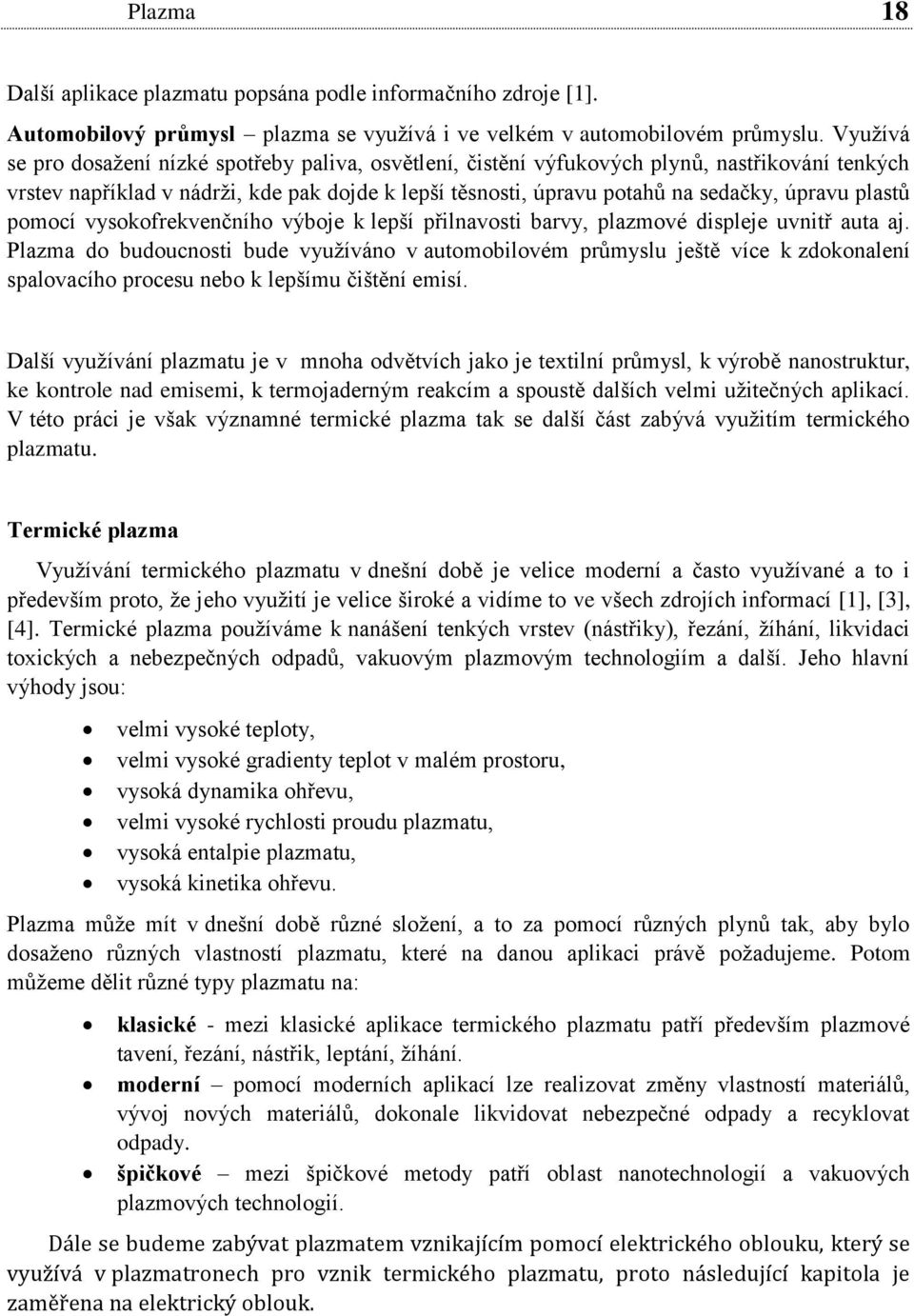 plastů pomocí vysokofrekvenčního výboje k lepší přilnavosti barvy, plazmové displeje uvnitř auta aj.