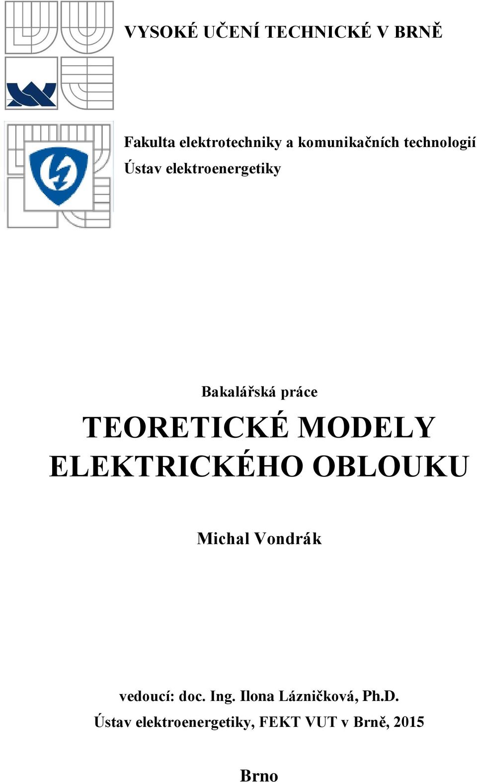 TEORETICKÉ MODELY ELEKTRICKÉHO OBLOUKU Michal Vondrák vedoucí: doc.