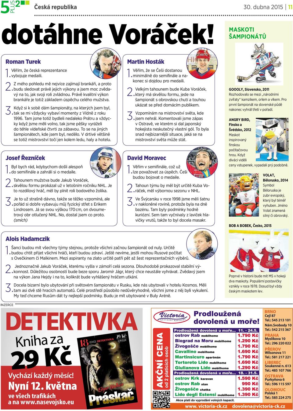 Když si ksobě dám šampionáty, nakterých jsem byl, 3. tak se mi vždycky vybaví momenty zvídně zroku 1996.