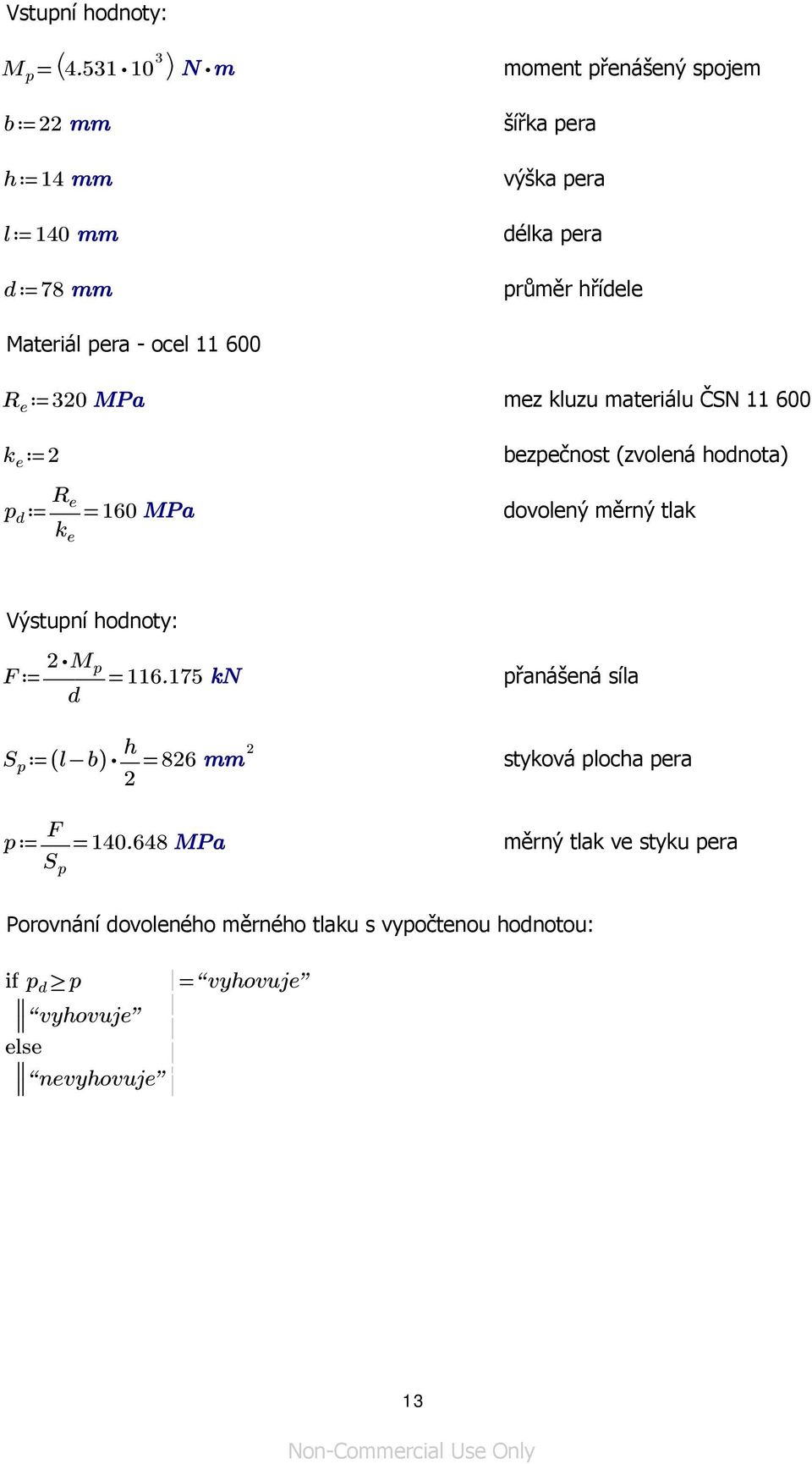 600 R e 320 mez kluzu materiálu ČSN 11 600 k e 2 bezpečnost (zvolená hodnota) p d R e = 160 dovolený měrný tlak k e Výstupní