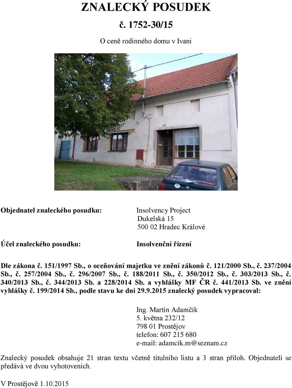 , o oceňování majetku ve znění zákonů č. 121/2000 Sb., č. 237/2004 Sb., č. 257/2004 Sb., č. 296/2007 Sb., č. 188/2011 Sb., č. 350/2012 Sb., č. 303/2013 Sb., č. 340/2013 Sb., č. 344/2013 Sb.