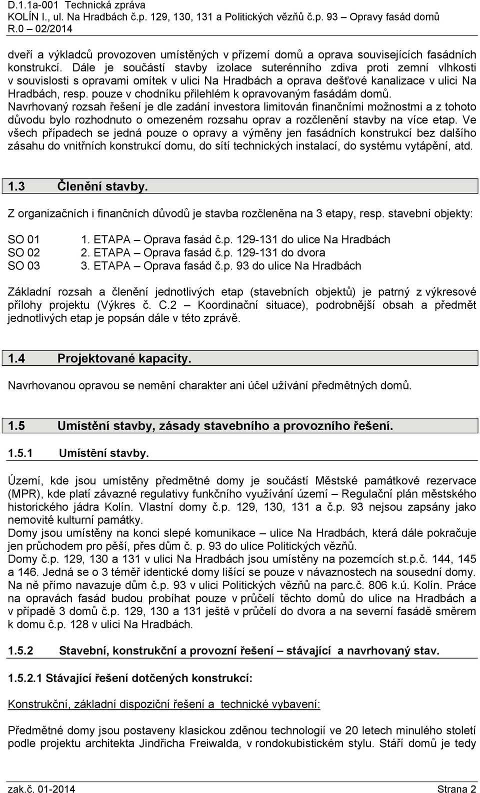 pouze v chodníku přilehlém k opravovaným fasádám domů.