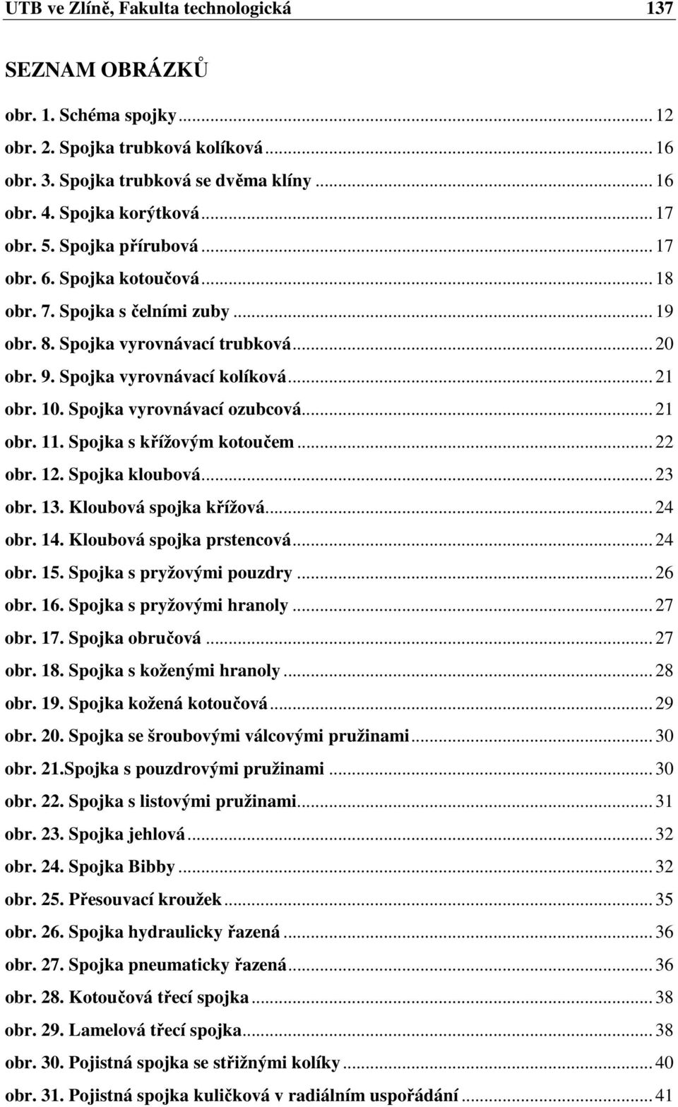 Spojka vyrovnávací ozubcová... 21 obr. 11. Spojka s křížovým kotoučem... 22 obr. 12. Spojka kloubová... 23 obr. 13. Kloubová spojka křížová... 24 obr. 14. Kloubová spojka prstencová... 24 obr. 15.