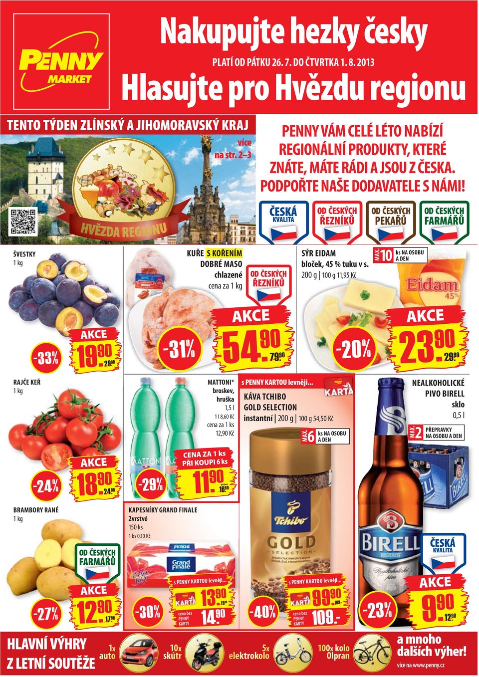 ŠVESTKY 1 kg KUŘE S KOŘENÍM DOBRÉ MASO chlazené cena za 1 kg SÝR EIDAM bloček, 45 % tuku v s. 200 g 100 g 11,95 Kč MAX. 10 ks NA OSOBU A DEN 19. 90 29.