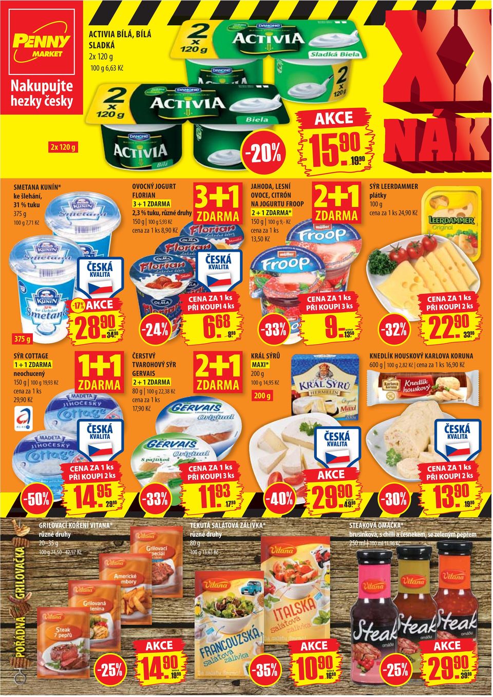 + 1 * 150 g 100 g 9,- Kč cena za 13,50 Kč SÝR LEERDAMMER plátky 100 g cena za 24,90 Kč -17% PŘI KOUPI 4 ks 375 g 28. 90 34. 90-24% 6. 68 8. 90 9.-13. 50-32% 22. 90 33.