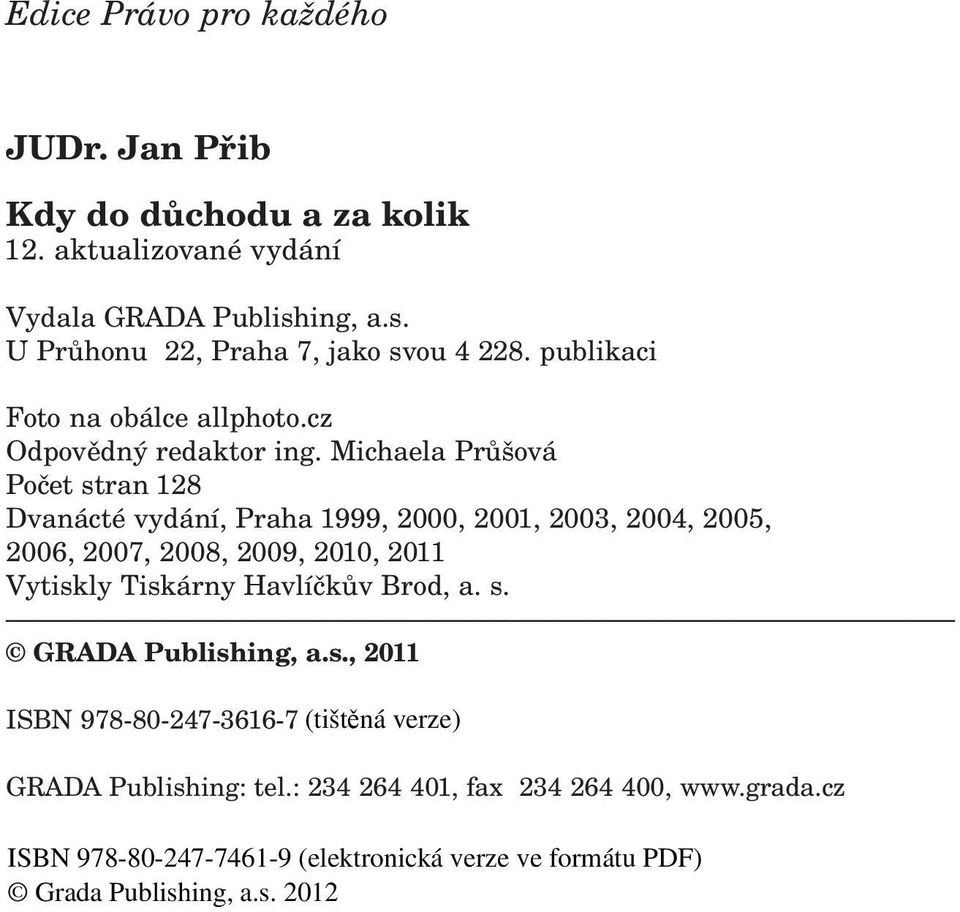 Michaela Průšová Počet stran 128 Dvanácté vydání, Praha 1999, 2000, 2001, 2003, 2004, 2005, 2006, 2007, 2008, 2009, 2010, 2011