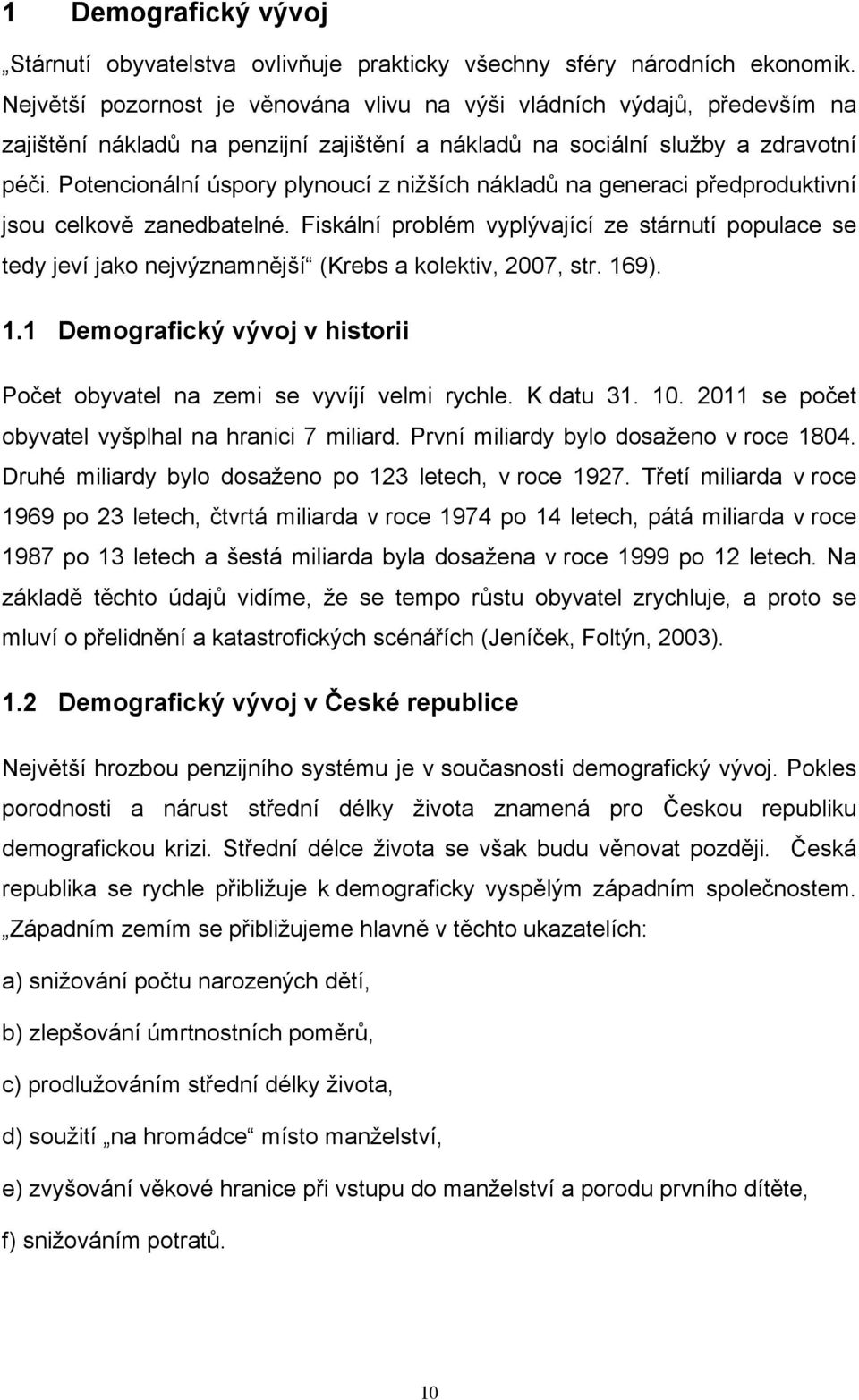 Potencionální úspory plynoucí z nižších nákladů na generaci předproduktivní jsou celkově zanedbatelné.