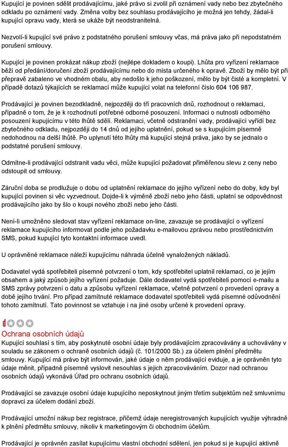 Nezvolí-li kupující své právo z podstatného porušení smlouvy včas, má práva jako při nepodstatném porušení smlouvy. Kupující je povinen prokázat nákup zboží (nejlépe dokladem o koupi).