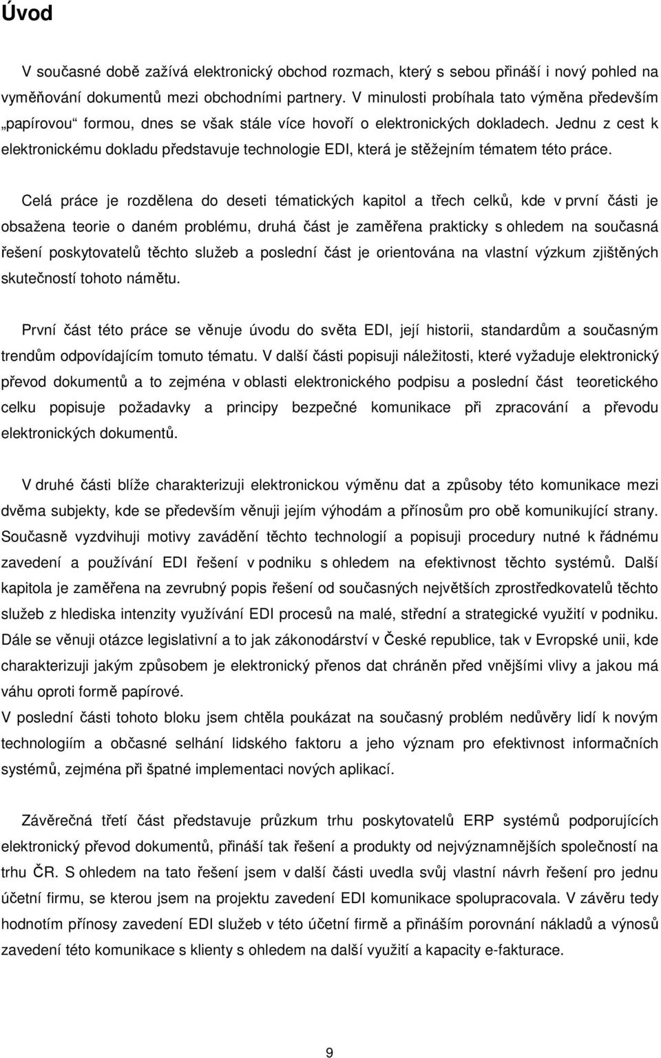 Jednu z cest k elektronickému dokladu představuje technologie EDI, která je stěžejním tématem této práce.