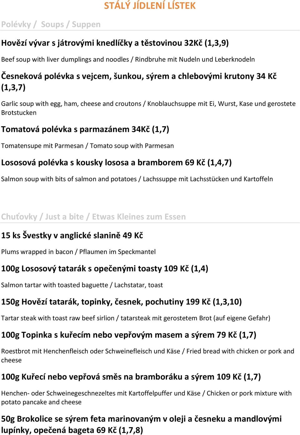 parmazánem 34Kč (1,7) Tomatensupe mit Parmesan / Tomato soup with Parmesan Lososová polévka s kousky lososa a bramborem 69 Kč (1,4,7) Salmon soup with bits of salmon and potatoes / Lachssuppe mit