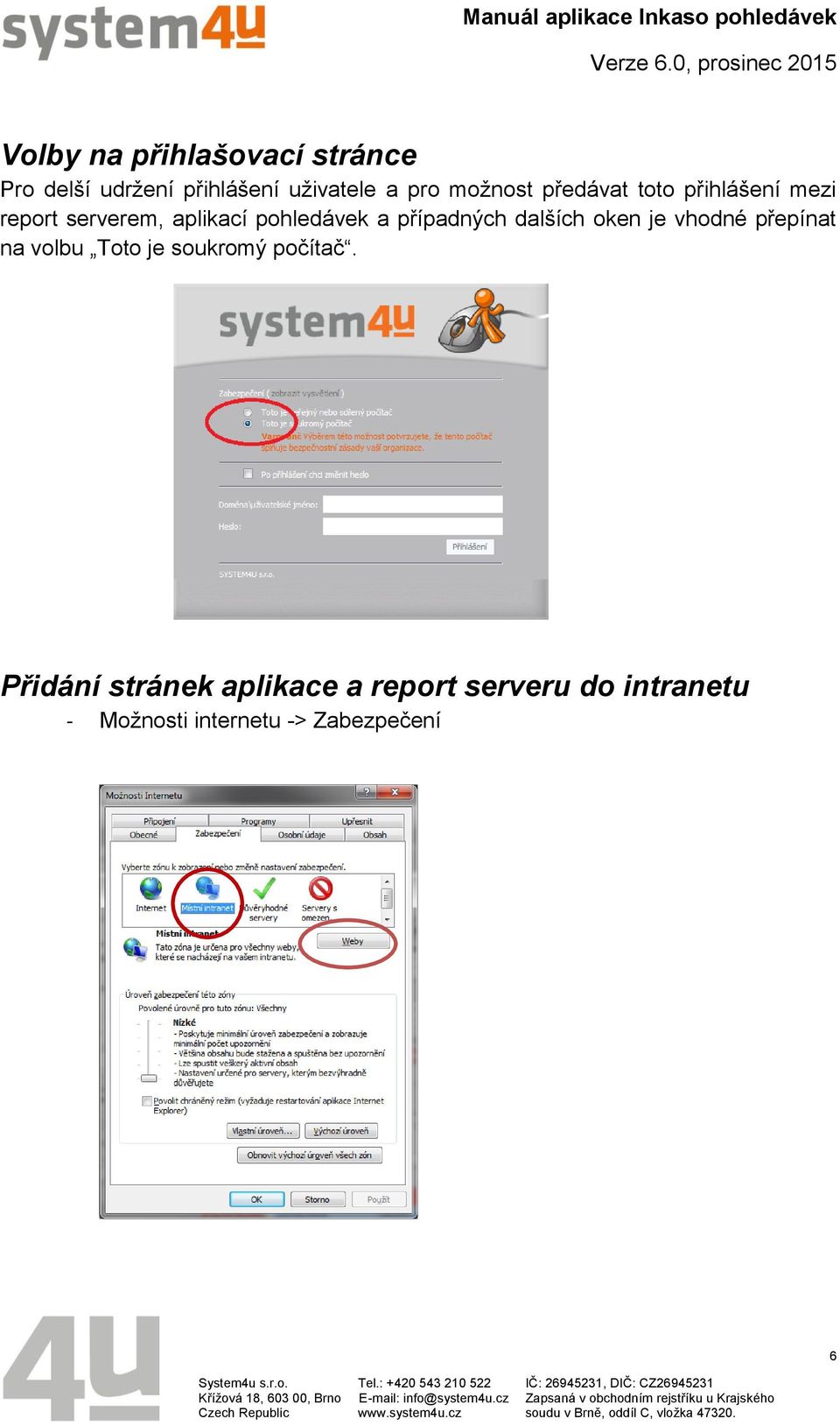 případných dalších oken je vhodné přepínat na volbu Toto je soukromý počítač.