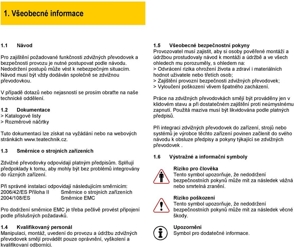 2 Dokumentace > Katalogové listy > Rozměrové náčrtky Tuto dokumentaci lze získat na vyžádání nebo na webových stránkách www.teatechnik.cz. 1.