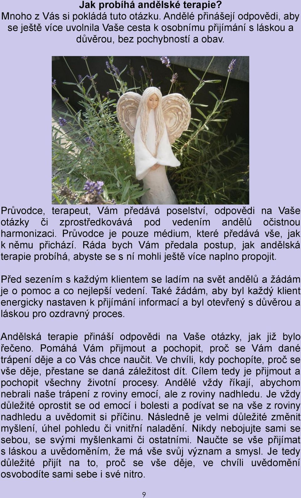 Ráda bych Vám předala postup, jak andělská terapie probíhá, abyste se s ní mohli ještě více naplno propojit.