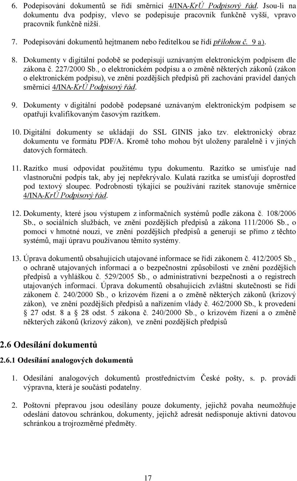 , o elektronickém podpisu a o změně některých zákonů (zákon o elektronickém podpisu), ve znění pozdějších předpisů při zachování pravidel daných směrnicí 4/INA-KrÚ Podpisový řád. 9.