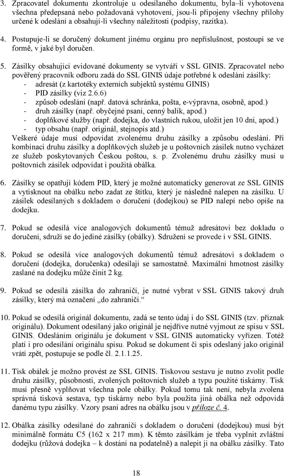 Zásilky obsahující evidované dokumenty se vytváří v SSL GINIS.