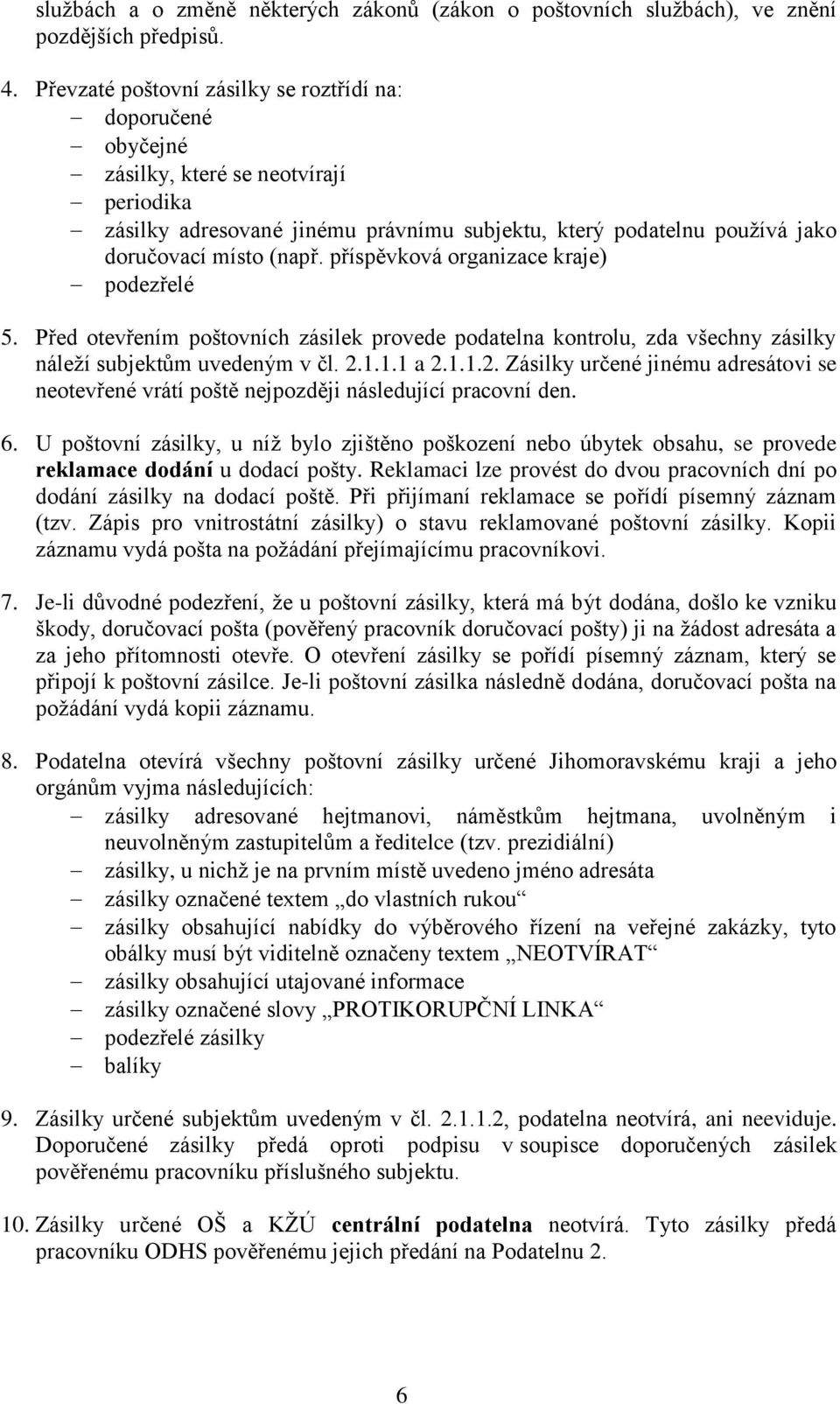 příspěvková organizace kraje) podezřelé 5. Před otevřením poštovních zásilek provede podatelna kontrolu, zda všechny zásilky náleží subjektům uvedeným v čl. 2.