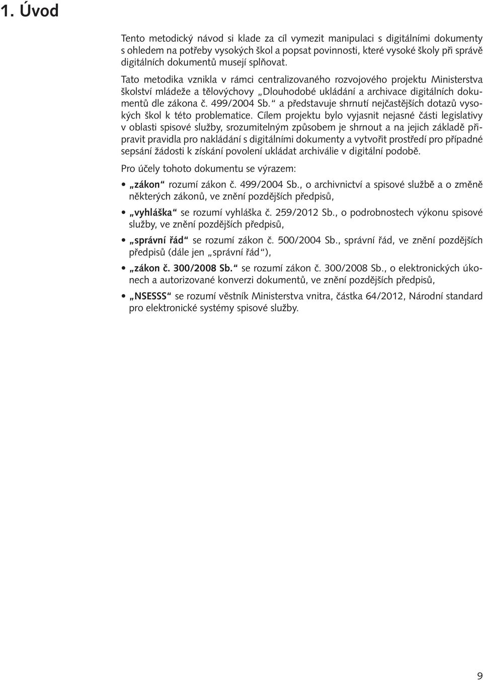 499/2004 Sb. a představuje shrnutí nejčastějších dotazů vysokých škol k této problematice.