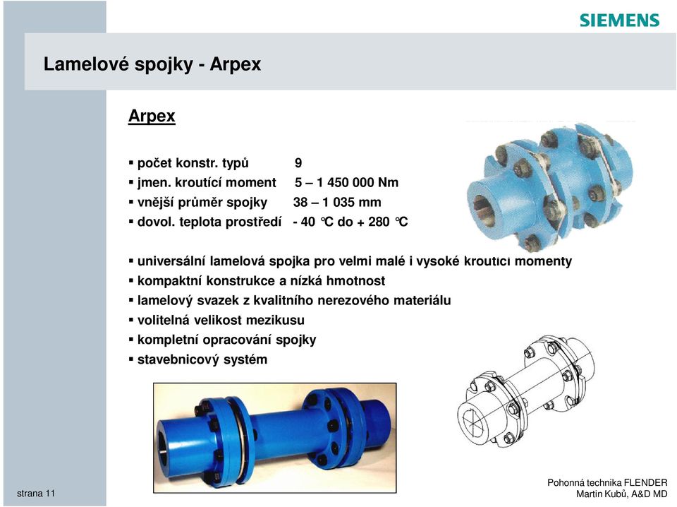 teplota prostředí - 40 C do + 280 C universální lamelová spojka pro velmi malé i vysoké kroutící momenty