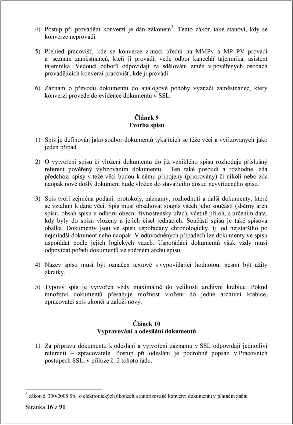 Vedoucí odborů odpovídají za sdělování změn v pověřených osobách provádějících konverzi pracovišť, kde ji provádí.