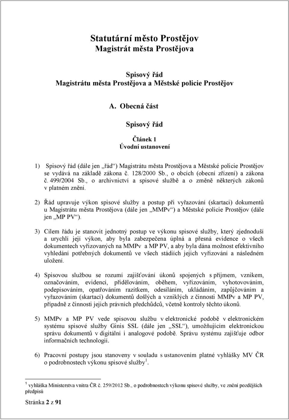 , o obcích (obecní zřízení) a zákona č. 499/2004 Sb., o archivnictví a spisové službě a o změně některých zákonů v platném znění.