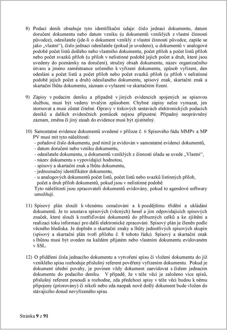 příloh a počet listů příloh nebo počet svazků příloh (u příloh v nelistinné podobě jejich počet a druh, které jsou uvedeny do poznámky na doručení), stručný obsah dokumentu, název organizačního