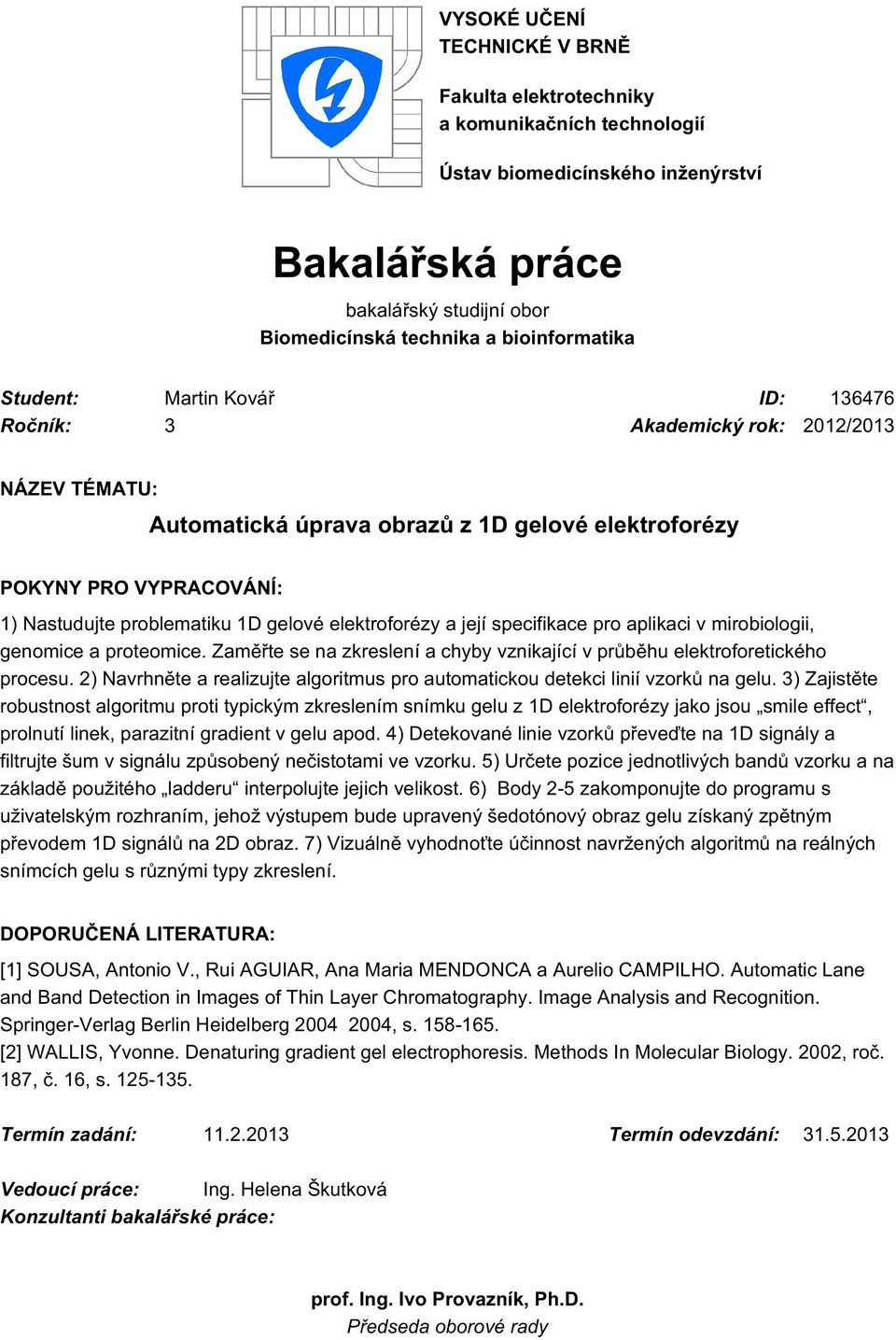 elektroforézy a její specifikace pro aplikaci v mirobiologii, genomice a proteomice. Zaměřte se na zkreslení a chyby vznikající v průběhu elektroforetického procesu.