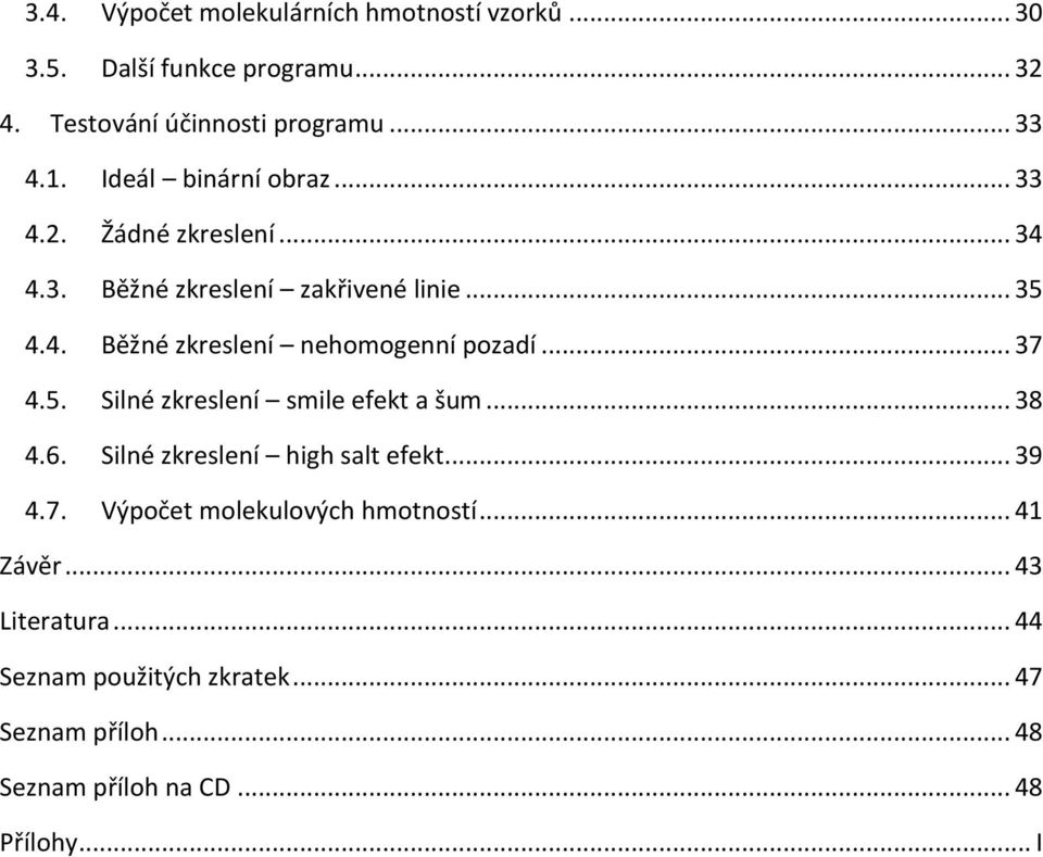 .. 37 4.5. Silné zkreslení smile efekt a šum... 38 4.6. Silné zkreslení high salt efekt... 39 4.7. Výpočet molekulových hmotností.