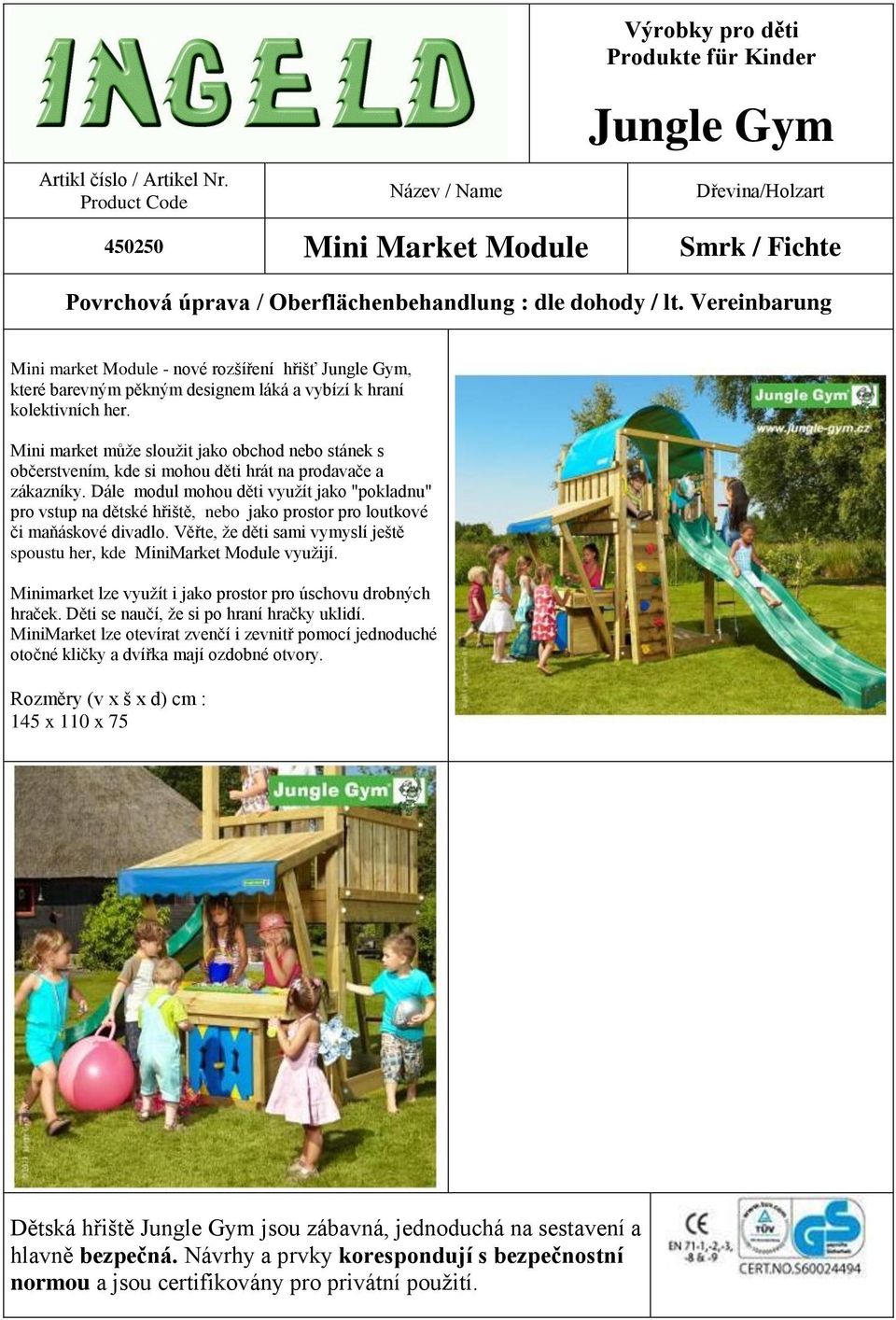 Dále modul mohou děti využít jako "pokladnu" pro vstup na dětské hřiště, nebo jako prostor pro loutkové či maňáskové divadlo.