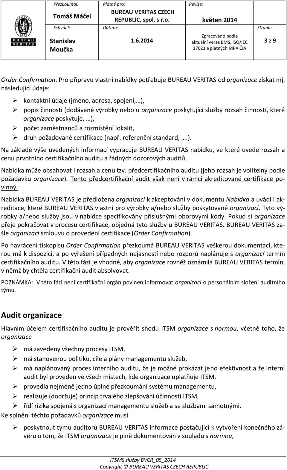 a rozmístění lokalit, druh požadované certifikace (např. referenční standard,.).