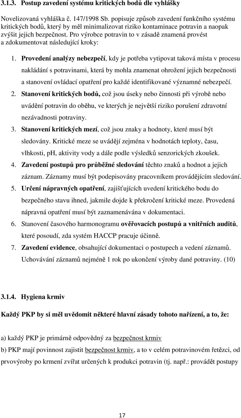 Pro výrobce potravin to v zásadě znamená provést a zdokumentovat následující kroky: 1.