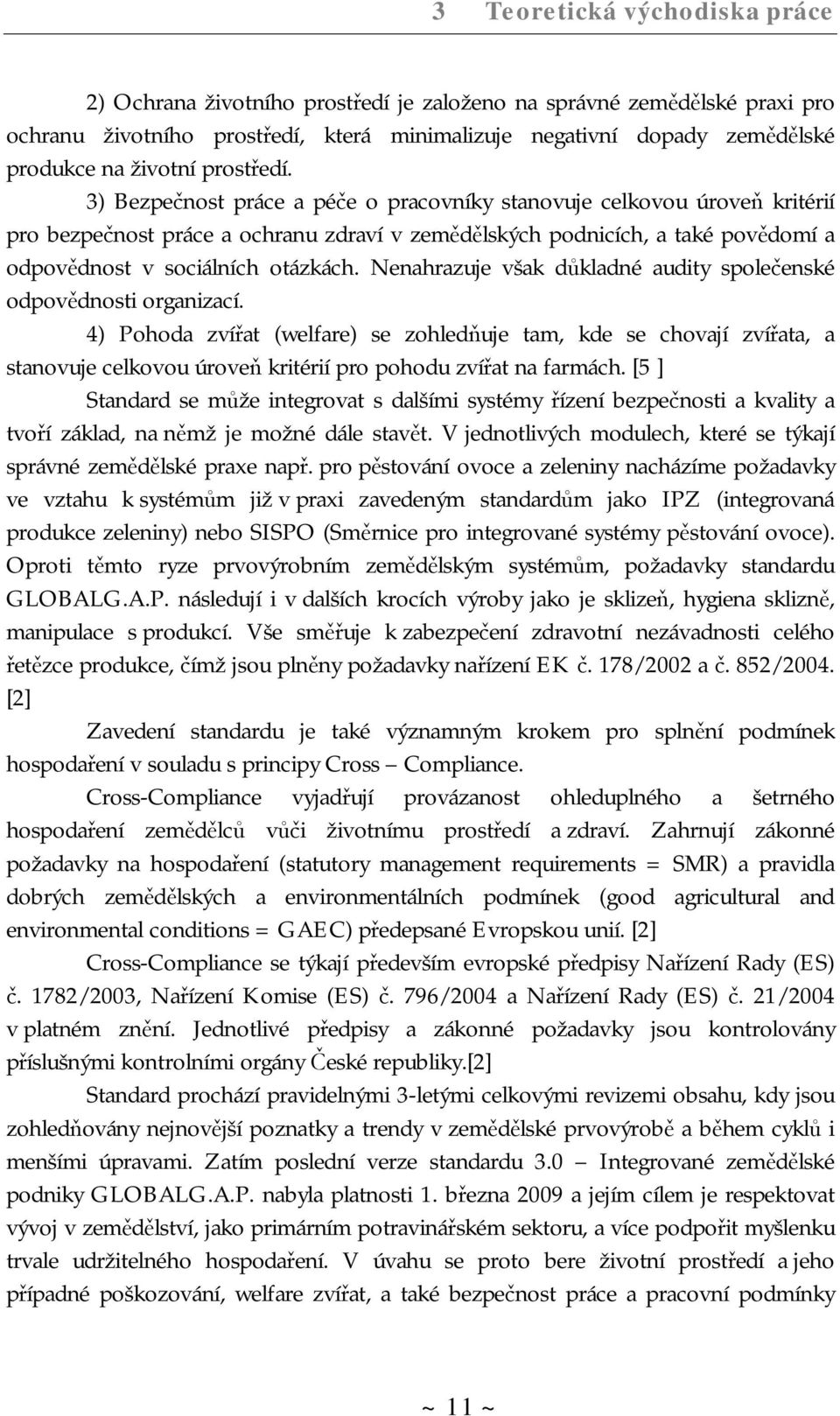 3) Bezpečnost práce a péče o pracovníky stanovuje celkovou úroveň kritérií pro bezpečnost práce a ochranu zdraví v zemědělských podnicích, a také povědomí a odpovědnost v sociálních otázkách.