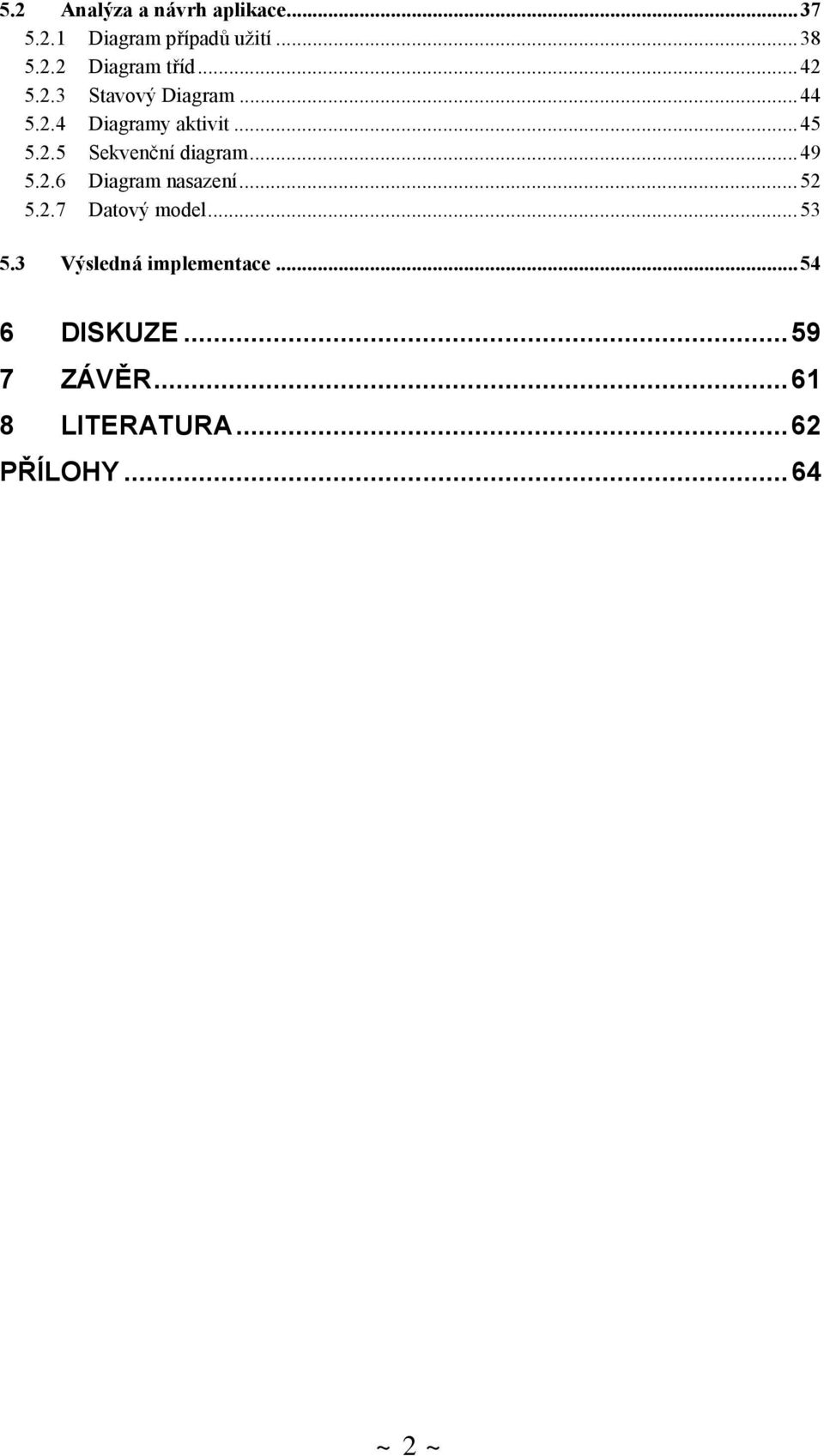 .. 49 5.2.6 Diagram nasazení... 52 5.2.7 Datový model... 53 5.