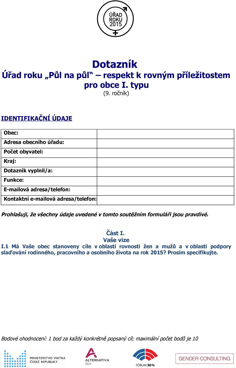 e-mailová adresa/telefon: Prohlašuji, že všechny údaje uvedené v tomto soutěžním formuláři jsou pravdivé. Část I. Vaše vize I.