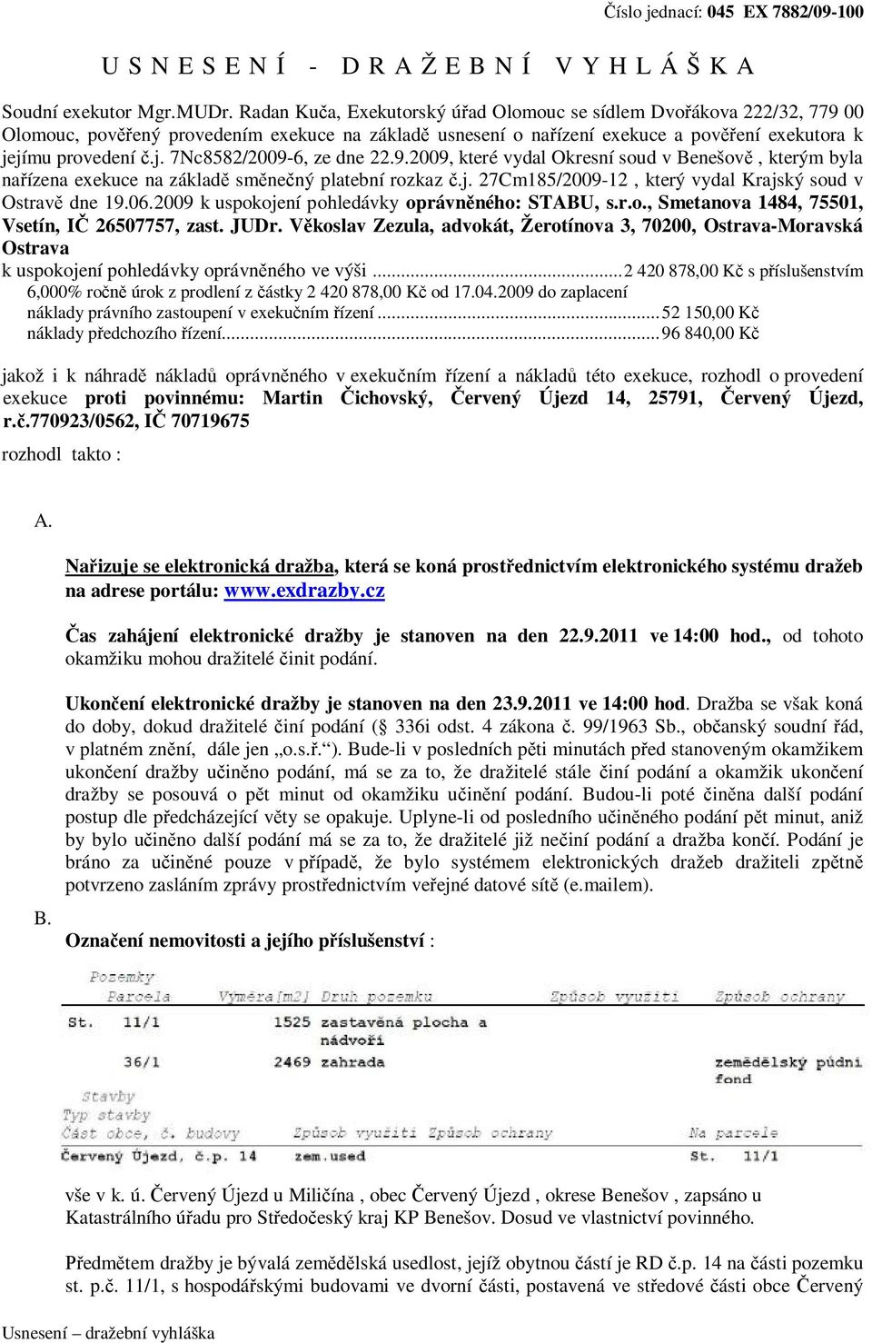 9.2009, které vydal Okresní soud v Benešově, kterým byla nařízena exekuce na základě směnečný platební rozkaz č.j. 27Cm185/2009-12, který vydal Krajský soud v Ostravě dne 19.06.