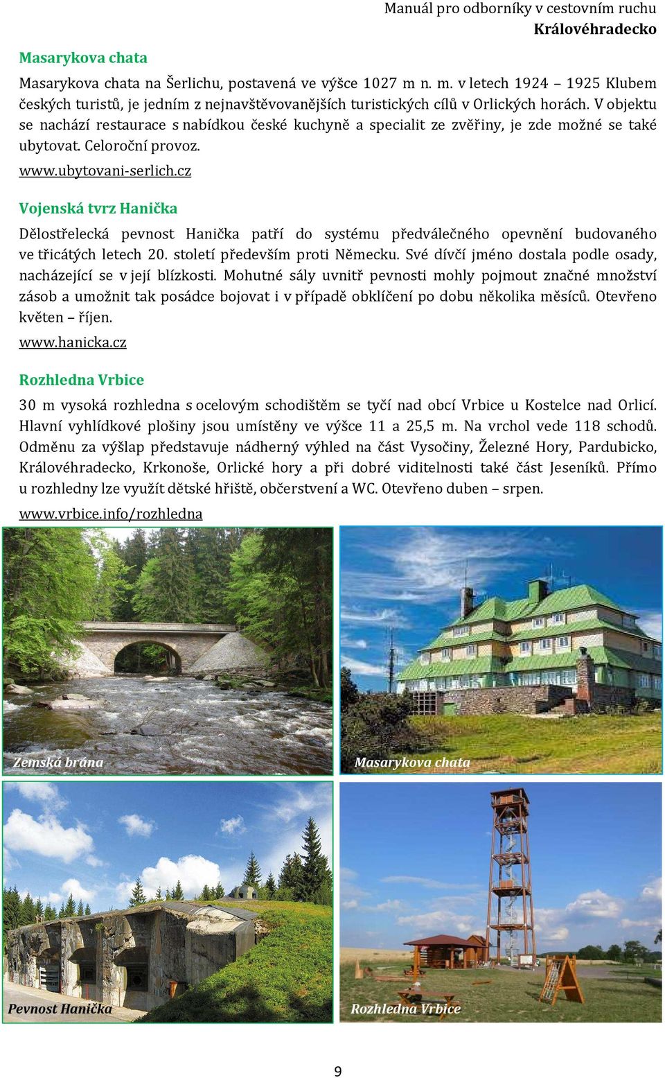 V objektu se nachází restaurace s nabídkou české kuchyně a specialit ze zvěřiny, je zde možné se také ubytovat. Celoroční provoz. www.ubytovani-serlich.
