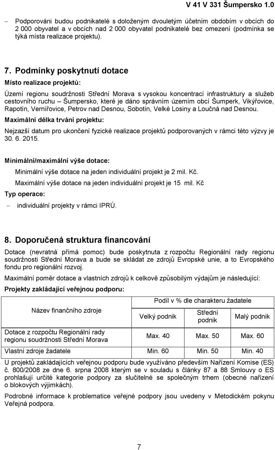 obcí Šumperk, Vikýřovice, Rapotín, Vernířovice, Petrov nad Desnou, Sobotín, Velké Losiny a Loučná nad Desnou.
