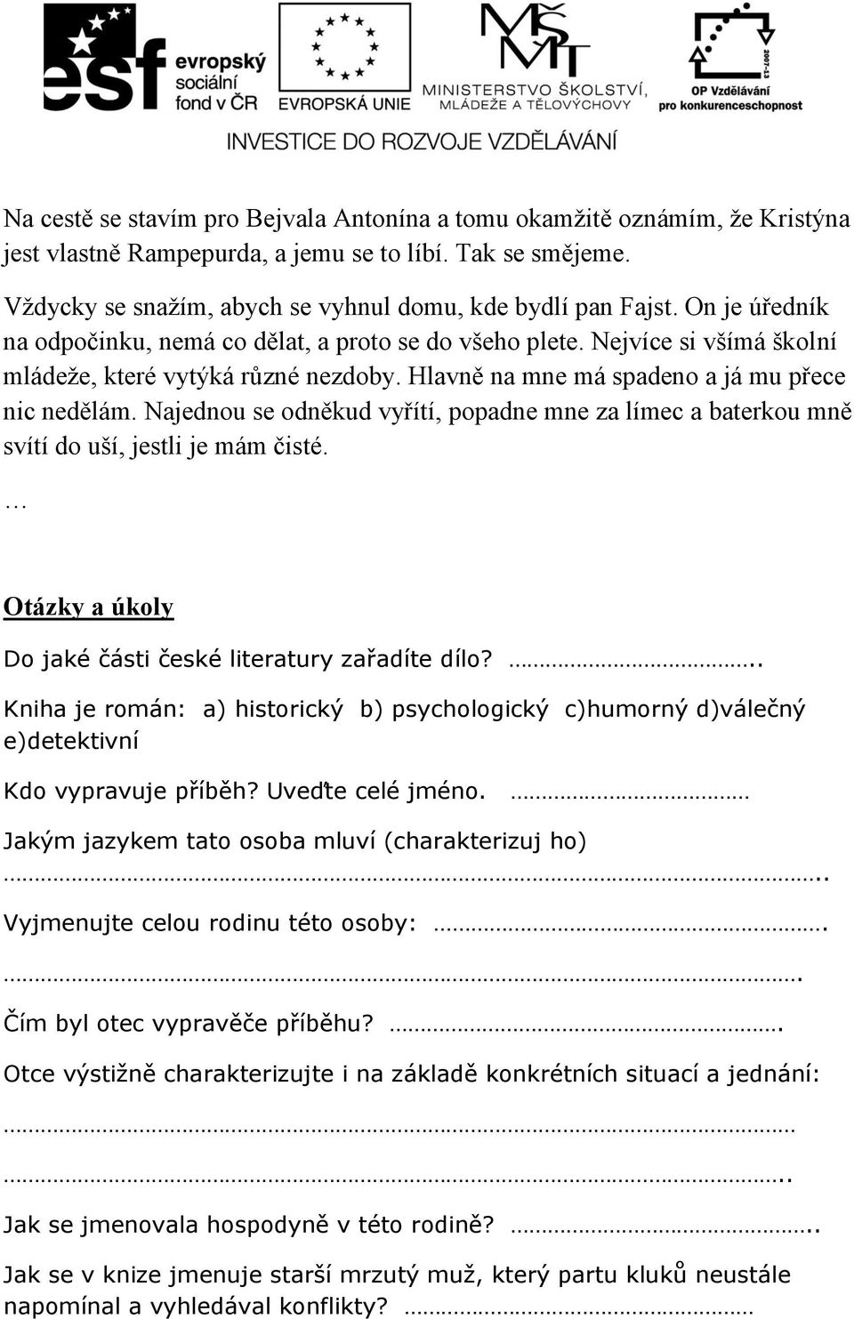 Najednou se odněkud vyřítí, popadne mne za límec a baterkou mně svítí do uší, jestli je mám čisté. Otázky a úkoly Do jaké části české literatury zařadíte dílo?