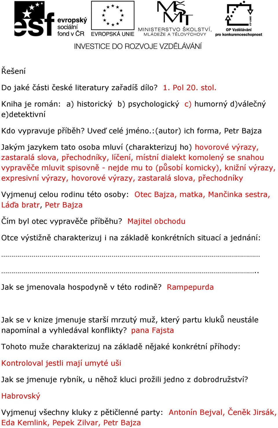 nejde mu to (působí komicky), knižní výrazy, expresivní výrazy, hovorové výrazy, zastaralá slova, přechodníky Vyjmenuj celou rodinu této osoby: Otec Bajza, matka, Mančinka sestra, Láďa bratr, Petr