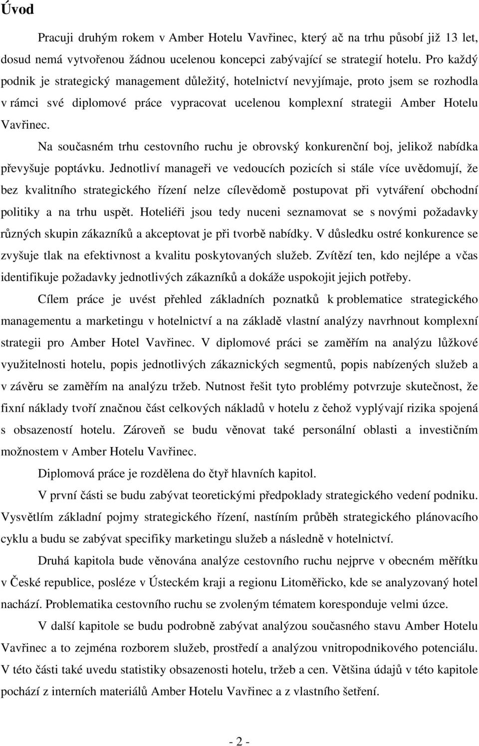 Na současném trhu cestovního ruchu je obrovský konkurenční boj, jelikož nabídka převyšuje poptávku.