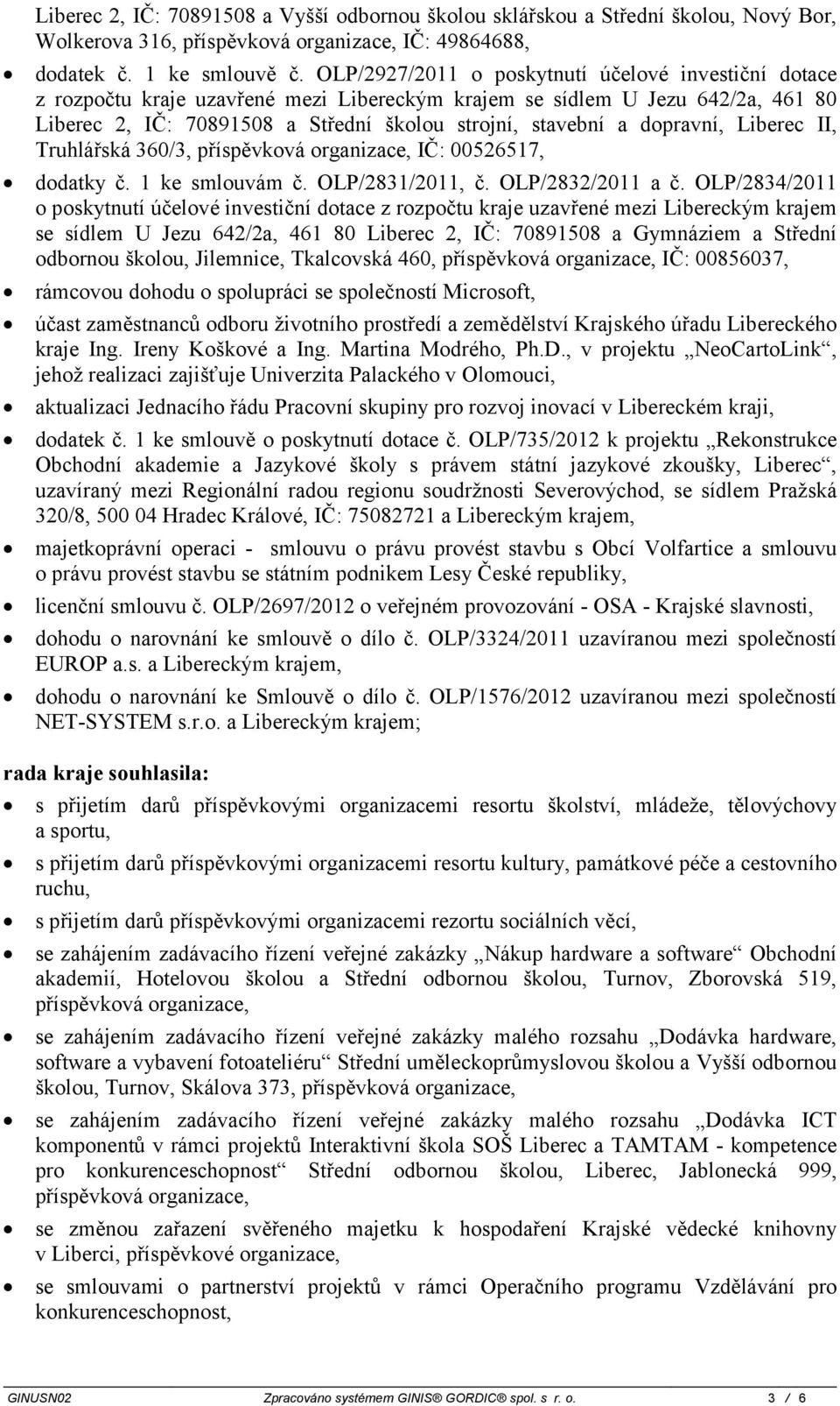 dopravní, Liberec II, Truhlářská 360/3, příspěvková organizace, IČ: 00526517, dodatky č. 1 ke smlouvám č. OLP/2831/2011, č. OLP/2832/2011 a č.