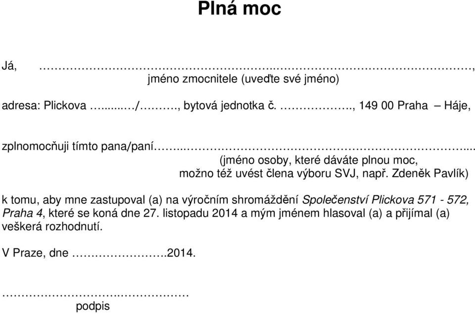 ..... (jméno osoby, které dáváte plnou moc, možno též uvést člena výboru SVJ, např.