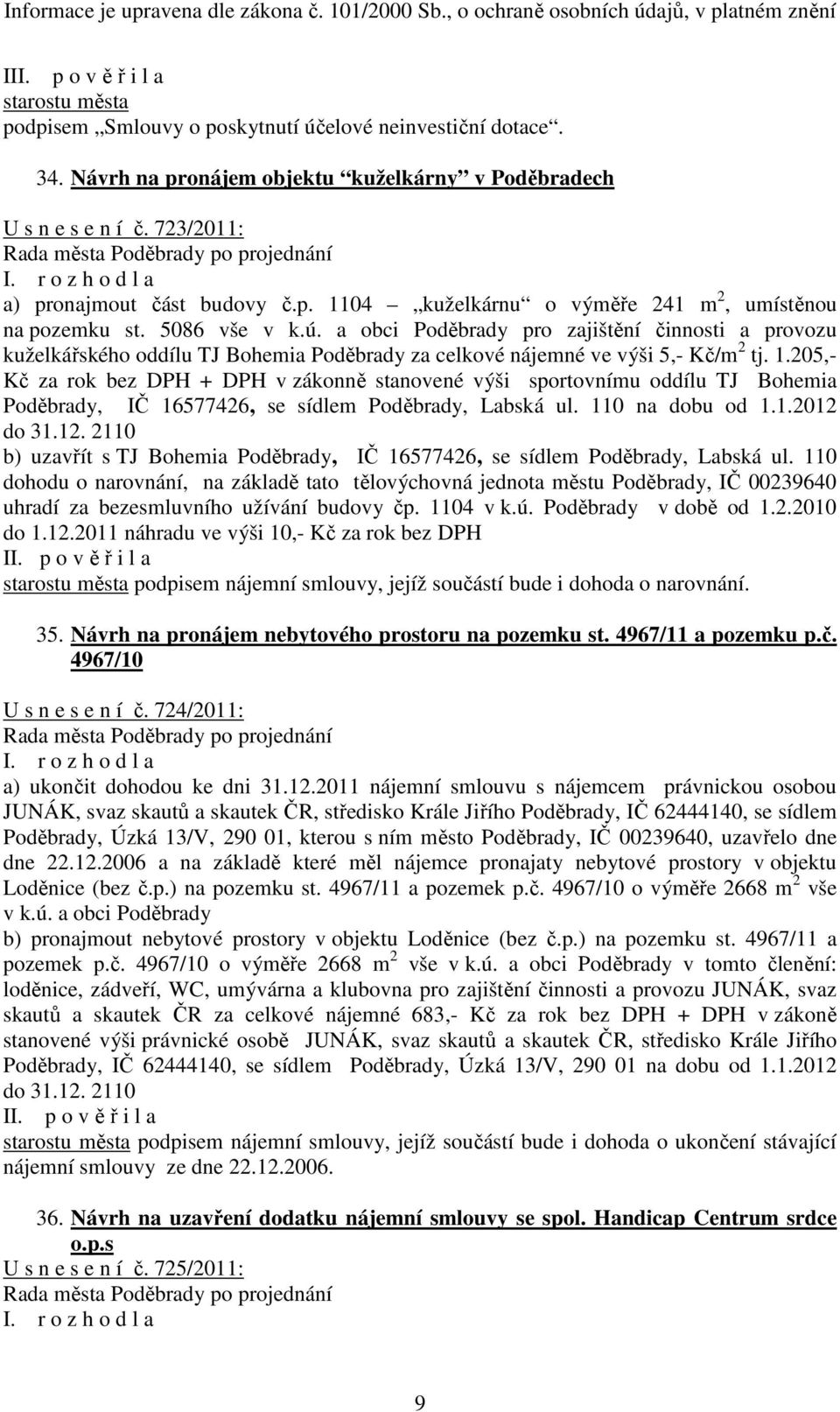 a obci Poděbrady pro zajištění činnosti a provozu kuželkářského oddílu TJ Bohemia Poděbrady za celkové nájemné ve výši 5,- Kč/m 2 tj. 1.