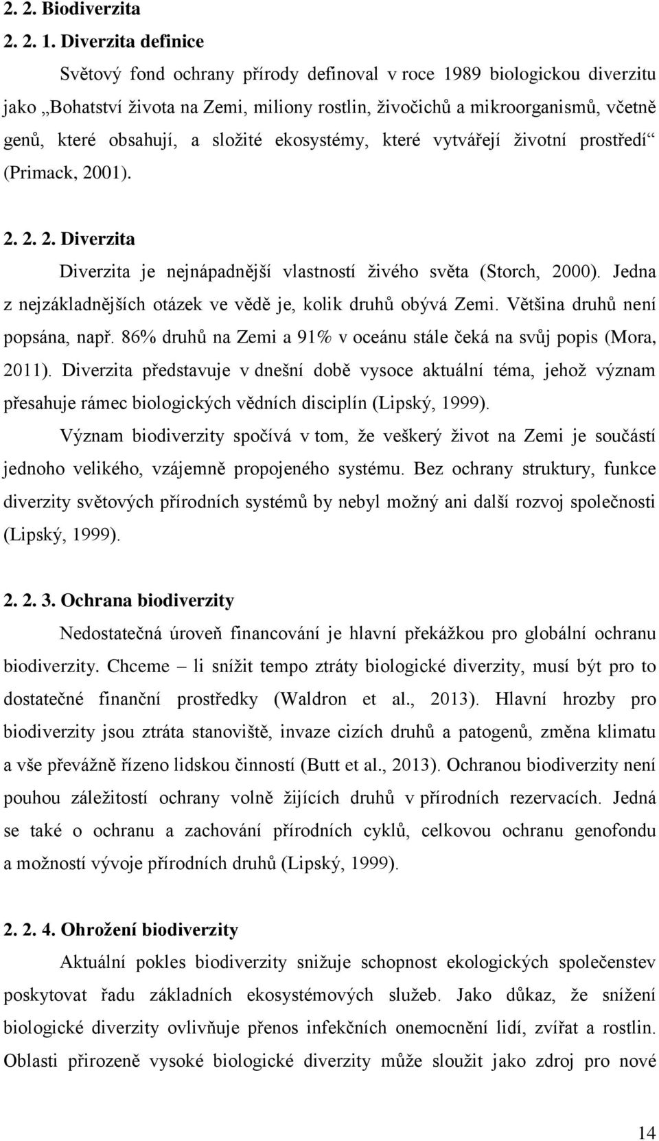 složité ekosystémy, které vytvářejí životní prostředí (Primack, 2001). 2. 2. 2. Diverzita Diverzita je nejnápadnější vlastností živého světa (Storch, 2000).